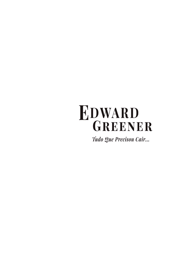 Folha de rosto: Edward Greener, Tudo Que Precisou Cair...